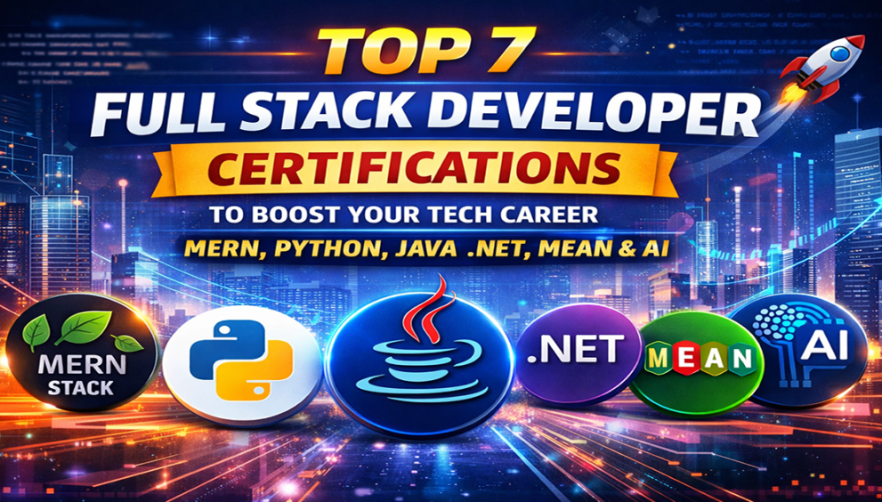 Top 7 Full Stack Developer Certification including MERN, Python, Java, .NET, MEAN and AI certifications for modern software developers.